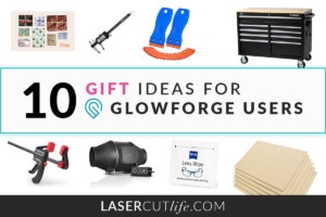 Glowforge Gift Guide: 10 Gift Ideas for the Glowforge User