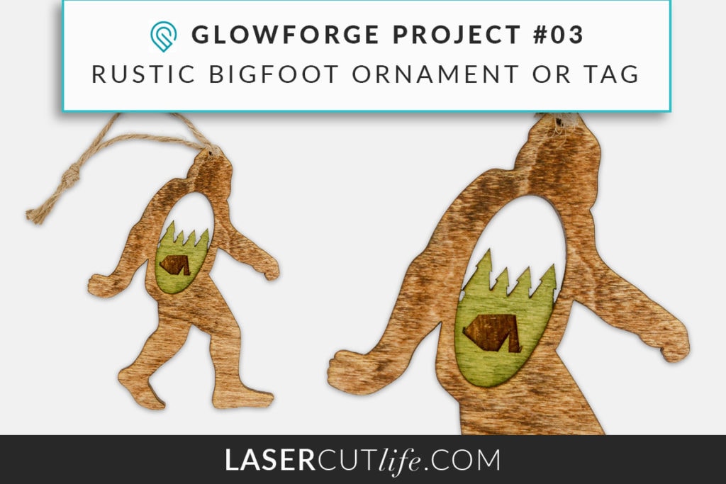 Glowforge Project #03: Rustic Bigfoot Christmas Ornament | LaserCutLife