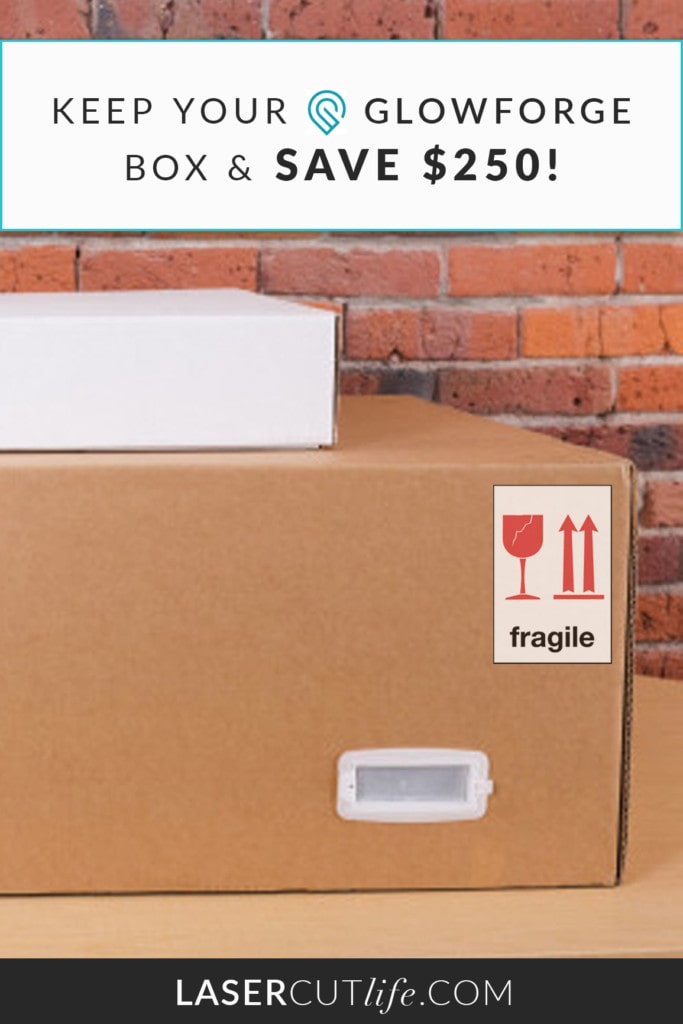 Keep your Glowforge box & save $250